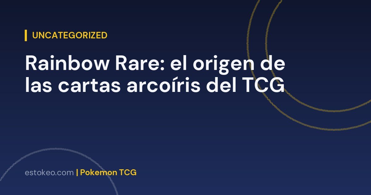 Rainbow Rare: el origen de las cartas arcoíris del TCG