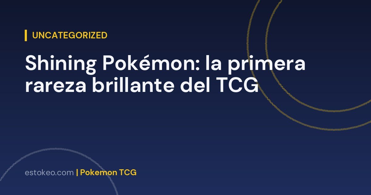 Shining Pokémon: la primera rareza brillante del TCG
