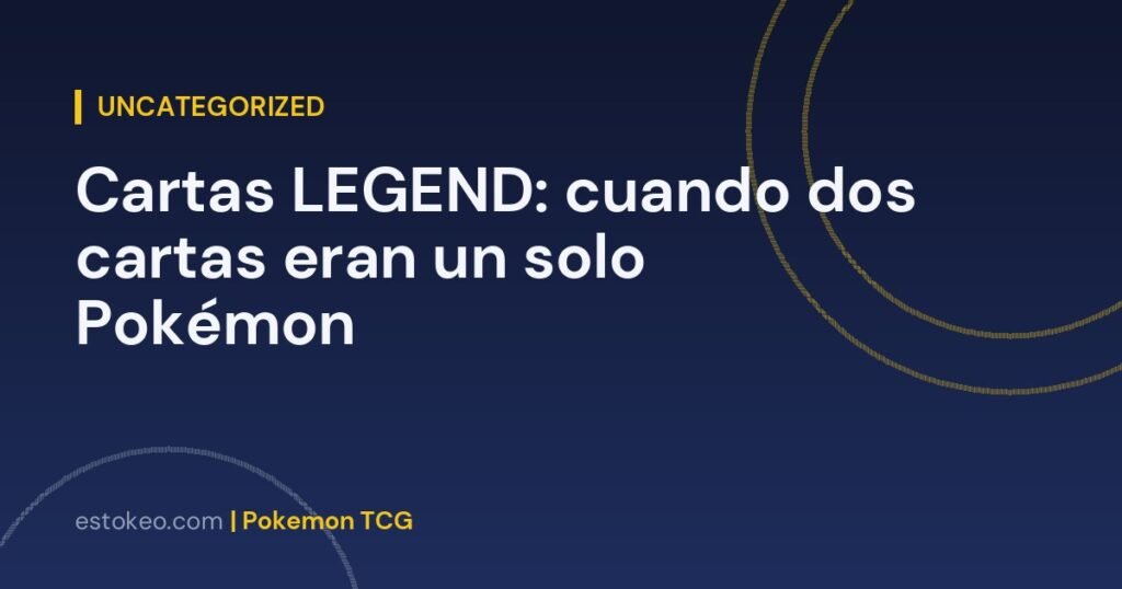 Cartas LEGEND: cuando dos cartas eran un solo Pokémon
