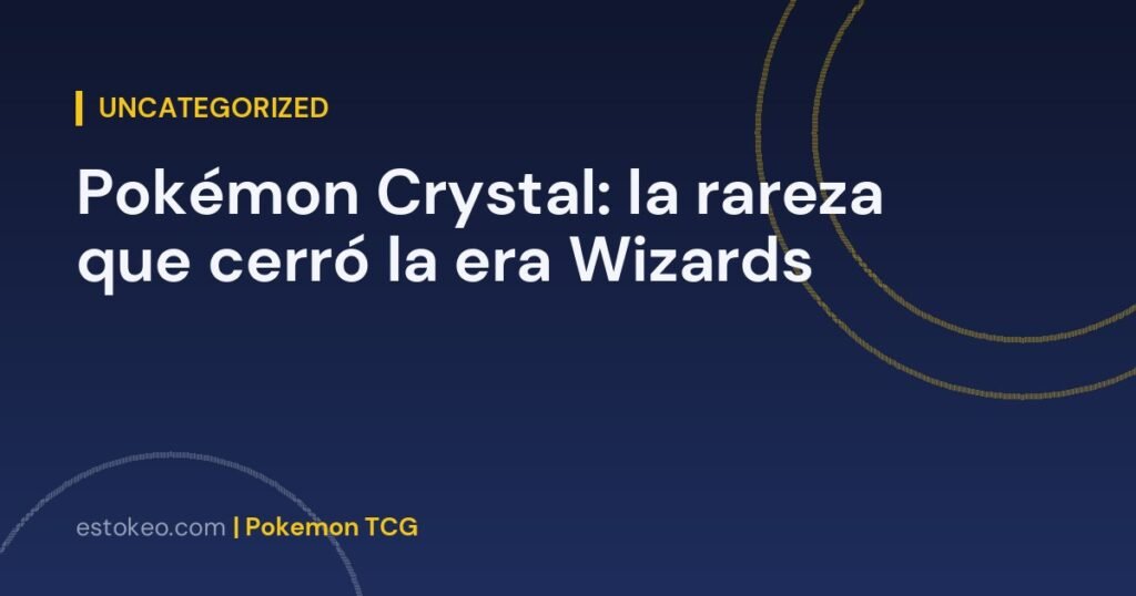 Pokémon Crystal: la rareza que cerró la era Wizards