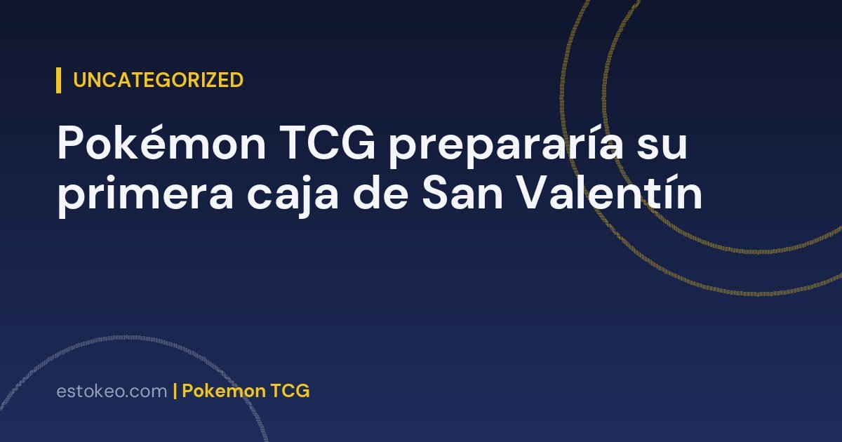 Pokémon TCG prepararía su primera caja de San Valentín